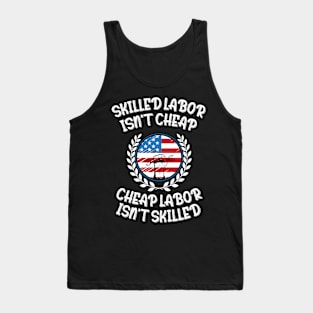 Skilled Labor Isn't Cheap Cheap Labor Isn't Skilled Tank Top